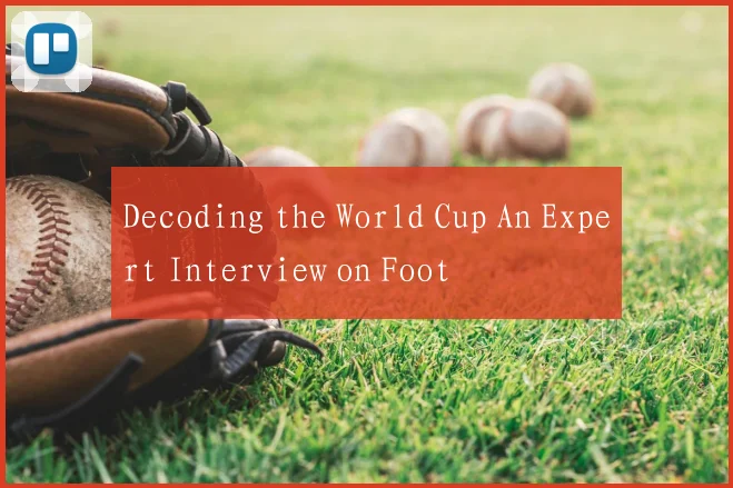 Decoding the World Cup An Expert Interview on Foot